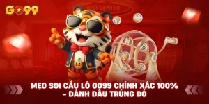 Mẹo Soi Cầu Lô Go99 Chính Xác 100% - Đánh đâu trúng đó