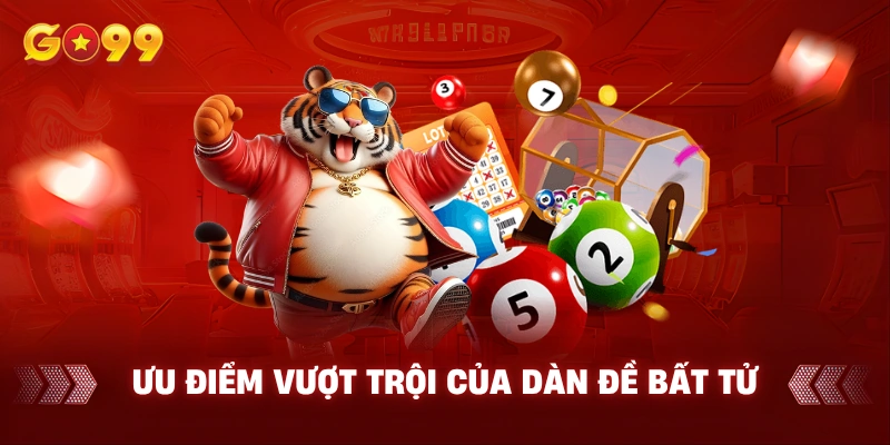 Ưu điểm vượt trội của dàn đề bất tử