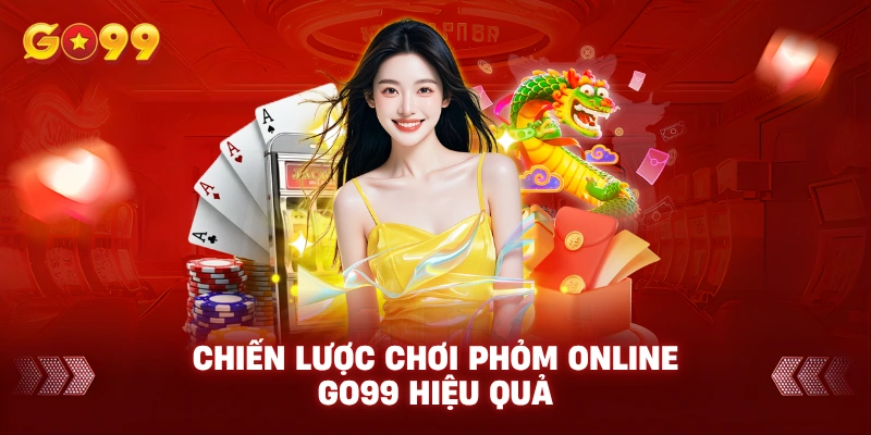 Chiến Lược Chơi Phỏm Online GO99 Hiệu Quả
